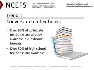 Trend 1: Conversion to eTextbooks<br />Over 90% of collegiatetextbooks are alreadyavailable in eTextbookformats. <br />Ove...