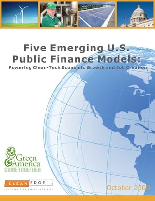 Five Emerging U.S.
 Public Finance Models:
Powering Clean-Tech Economic Growth and Job Creation




                  BY    JOEL MAKOWER
                  AND   RON PERNICK
                  AND   CLINT WILDER

                        MARCH 2007




                                       October 2009
 
