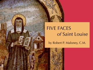 FIVE FACES
of Saint Louise
by Robert P. Maloney, C.M.
 