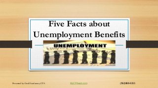 Five Facts about
Unemployment Benefits

Presented by: Emil Estafanous, CPA

MyCPAweb.com

(562)868-6333

 