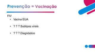 FIV
• Vacina EUA
• ? ? ? Subtipos virais
• ? ? ? Diagnóstico
 