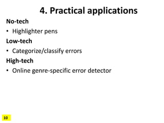 4. Practical applications
No-tech
• Highlighter pens
Low-tech
• Categorize/classify errors
High-tech
• Online genre-specif...