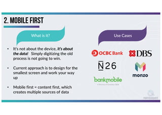 2. Mobile First
What is it?
• It's not about the device, it's about
the data! Simply digitizing the old
process is not goi...