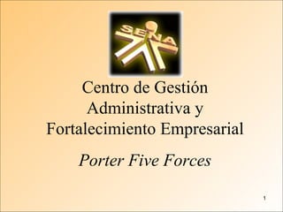 Centro de Gestión Administrativa y Fortalecimiento Empresarial Porter Five Forces 