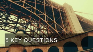 5 KEY QUESTIONS

 