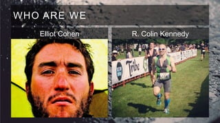 WHO ARE WE
Elliot Cohen

R. Colin Kennedy

 