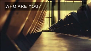WHO ARE YOU?

 