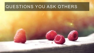 QUESTIONS YOU ASK OTHERS

 