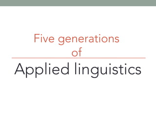 Five generations
of
Applied linguistics
John 3,16
 