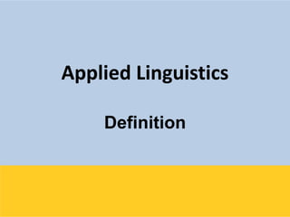 Applied Linguistics
Definition

 