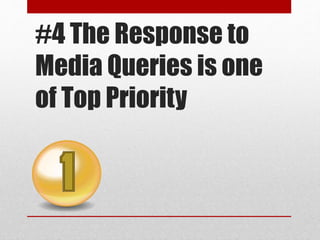 #4 The Response to
Media Queries is one
of Top Priority
 