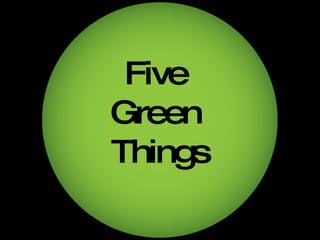 Five  Green  Things 