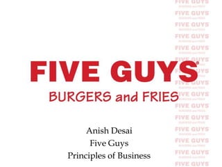 Anish Desai
      Five Guys
Principles of Business
 