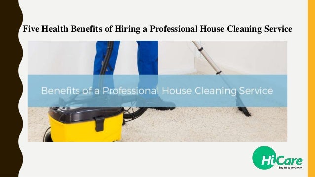 five health benefits of hiring a professional house cleaning service professional house cleaning