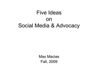 Five Ideas on Social Media & Advocacy ,[object Object],[object Object]