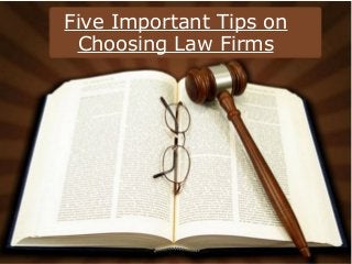 Five Important Tips on
Choosing Law Firms
 