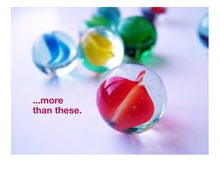 ...more 
than these.
 