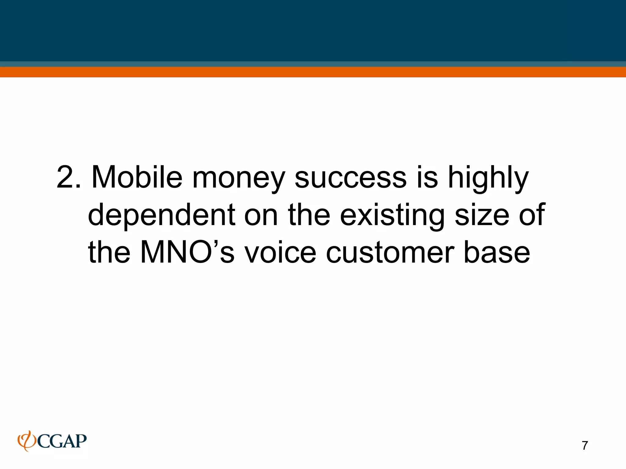2. Mobile money success is highly
   dependent on the existing size of
   the MNO’s voice customer base




                                       7
 