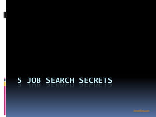 5 JOB SEARCH SECRETS


                       InovaHire.com
 