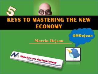 KEYS TO MASTERING THE NEW ECONOMY @MDejean 