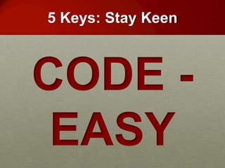 5 Keys: Stay Keen



CODE -
 EASY
 