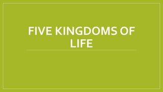 FIVE KINGDOMS OF
LIFE
 