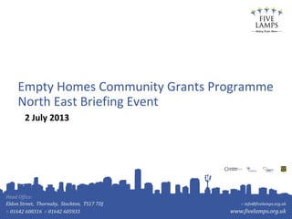 Empty Homes Community Grants Programme
North East Briefing Event
2 July 2013

 