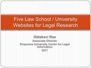 DittakaviRao Associate Director Duquesne University Center for Legal Information 2011 Five Law School / University Websites for Legal Research 