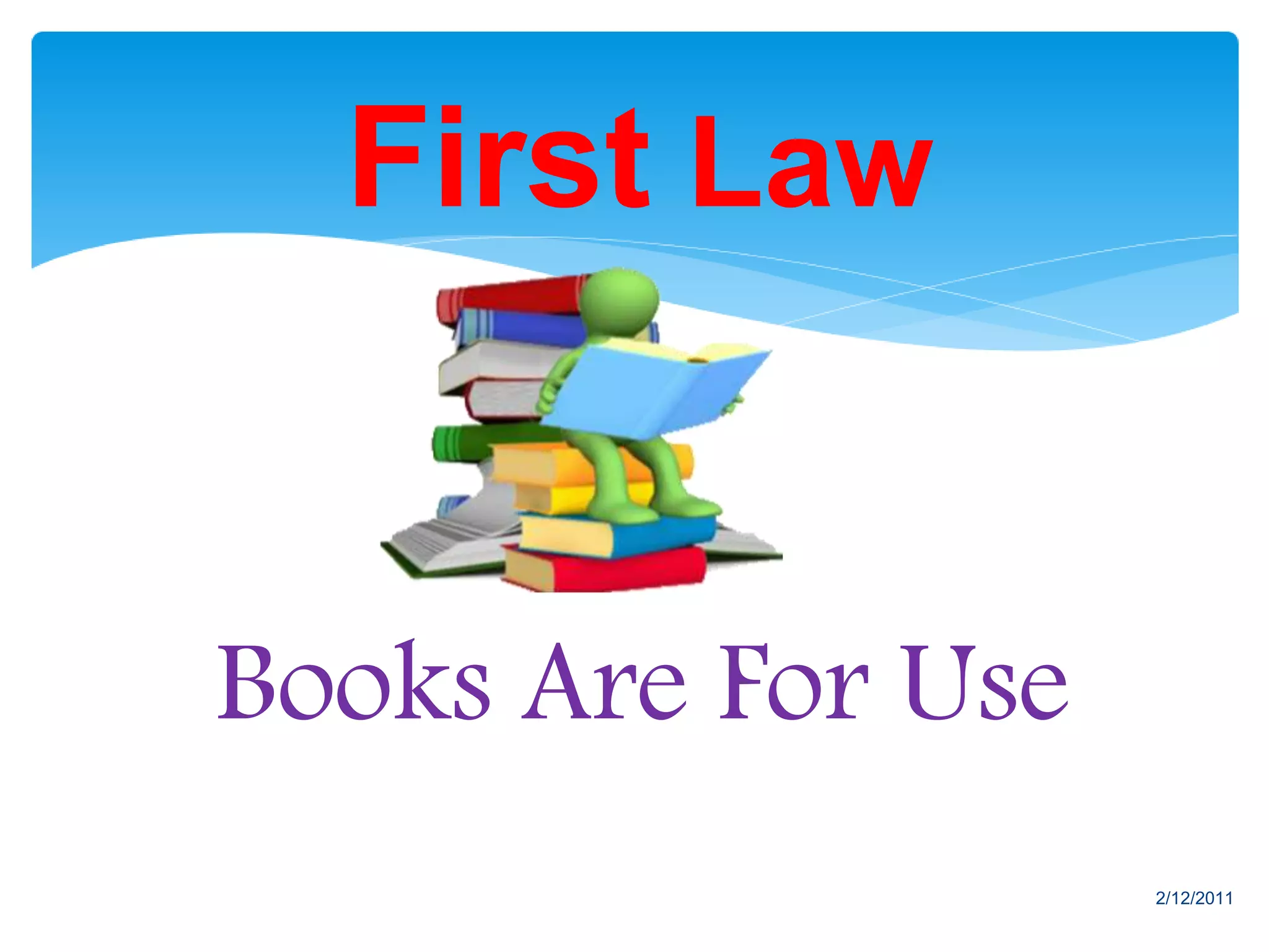 First Law
Books Are For Use
2/12/2011