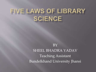 BY
SHEEL BHADRA YADAV
Teaching Assistant
Bundelkhand University Jhansi
 