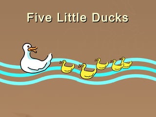 Five Little Ducks
 