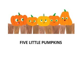 FIVE LITTLE PUMPKINS 