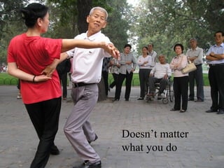 Doesn’t matter
what you do
 