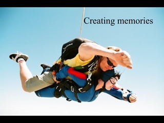 Creating memories
 