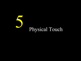 Physical Touch
5
 