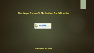 www.mark4os.com
Five Major Types Of File Folders For Office Use
 
