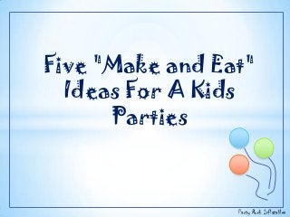Five "Make and Eat"
Ideas For A Kids
Parties

Party Rock Inflatables

 