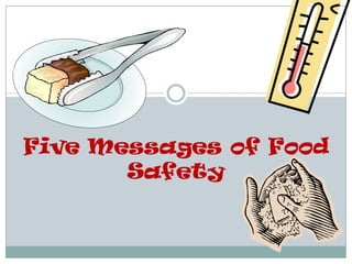 Five Messages of Food
Safety
 