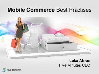 Lorem Commerce Best Practises
 Mobile Solution
Lorem ipsum




                        Luka Abrus
                  Five Minutes CEO
 