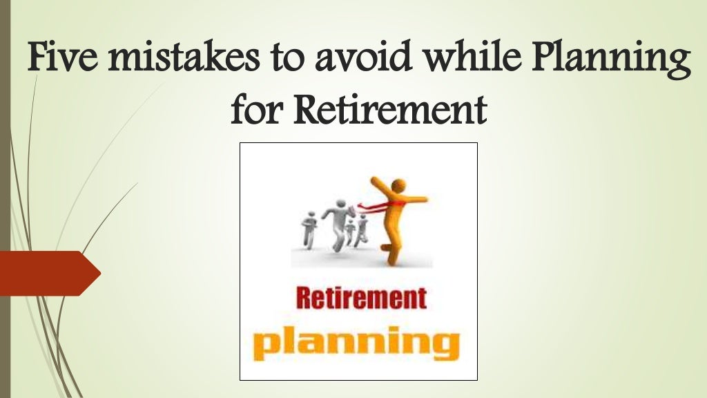 Five mistakes to avoid while planning for retirement