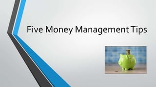 Five Money Management Tips 
 