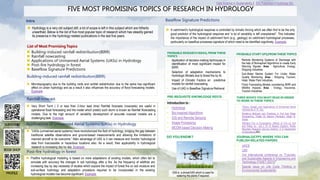 FIVE MOST PROMISING TOPICS OF RESEARCH IN HYDROLOGY
Intro
 Hydrology is a very old subject still; a lot of scope is left in this subject which are hitherto
unearthed. Below is the list of five most popular topic of research which has steadily gained
its presence in the hydrology related publications in the last five years.
List of Most Promising Topics
 Building-induced rainfall redistribution(BIRR)
 Rainfall nowcasting
 Applications of Unmanned Aerial Systems (UASs) in Hydrology
 Post-fire hydrology in forest
 Baseflow Signature Predictions
Building-induced rainfall redistribution(BIRR)
 Microtopography due to the building roofs and rainfall redistribution due to the same has significant
effect on urban hydrology and as a result it also influences the accuracy of flood forecasting models.
Example.
PROBABLE RESEARCH IDEAS; FROM THESE
TOPICS
• Application of decision-making techniques in
identification of most significant impact for
BIRR.
• Selection of adaptation mechanisms to
Hydrologic Models due to forest fire by AI.
• Impact of Climatic Factors on predictive
models for rainfall nowcasting
• Use of UAS in Baseflow Signature Retrieval
PROBABLE START UPS;FROM THESE TOPICS
• Remote Monitoring Systems of Discharge with
the help of Bioinspired Algorithms to create Early
Warning Signals. Area : Agriculture, Energy,
Shipping Industries
• Sub-Water Marine System For Under Water
Quality Monitoring. Area : Shipping, Tourism,
Hotel, Water Park Industries.
• Flood Forecasting Models considering BIRR and
Wildfire Impacts. Area : Energy, Insurance,
Tourism Industries
DO YOU KNOW ?
G50 is a drone/UAS which is used for
watering the plants if required.
Rainfall nowcast
 Very Short Term ( 2 or less than 2-hour lead time) Rainfall forecasts (nowcasts) are useful in
operational flood forecasting and the model which predict such storm is known as Rainfall Nowcasting
models. Due to the high amount of variability development of accurate nowcast models are a
challenging task. Example.
 “UASs (unmanned aerial systems) have revolutionized the field of hydrology, bridging the gap between
traditional satellite observations and ground-based measurements and allowing the limitations of
manned aircraft to be overcome.” Main advantage of UAS is it can measure and monitor hydrological
data from inaccessible or hazardous locations also. As a result, their applicability in hydrological
research is increasing day by day. Example.
Applications of Unmanned Aerial Systems (UASs) in Hydrology
 Postfire hydrological modeling is based on mere adaptations of existing models, which often fail to
simulate with accuracy the changes in soil hydrology after a fire. As the frequency of wildfires are
increasing day by day necessity of studies which explore the impact of forest fire on soil moisture and
sub-surface hydrology and adaptation procedure required to be incorporated in the existing
hydrological models has become significant. Example.
Post-fire hydrology in forest
 A catchment's hydrological response is controlled by climatic forcing which we often find to be the only
good predictor of the hydrological response and “a lot of variability is left unexplained”. This indicates
the importance of the impact of catchment form (e.g., geology) on catchment hydrological processes,
particularly on baseflow processes signature of which need to be identified cognitively. Example.
Baseflow Signature Predictions
JOURNALS/CFPS WHERE YOU CAN
PUBLISH RELATED PAPERS
• IJHCE
• IJWI
• 2nd International conference on “Futuristic
and Sustainable Aspects in Engineering and
Technology (FSAET-2021),"
• Special Issue on Life Cycle Thinking in
Environmental Sustainability
PRE-REQUISITE KNOWLEDGE REQ’D THREE BOOKS YOU MUST READ IN ORDER
TO WORK IN THESE TOPICS
Introduction to :
• Hydrology
• Bio-Inspired Algorithms
• GIS and Remote Sensing
• Image Processing
• MCDM based Decision Making
• Theory, Design, and Applications of Unmanned Aerial
Vehicles By A. R. Jha.
• Modeling Methods and Practices in Soil and Water
Engineering; Edited By Balram Panigrahi, Megh R.
Goyal
• Wildland Fire in Ecosystems: Effects of Fire on Soil
and Water by Jan L Et Al Beyers (Author), Rocky
Mountain Research Service (Author), U S Department
of Agriculture (AD)
Data Science in Sustainability | EIS Publishers | Hydrology N/L
SUBSCRIBE
BOOK SHOP
PROFILE
 