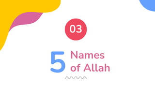 Names
of Allah
03
5
 