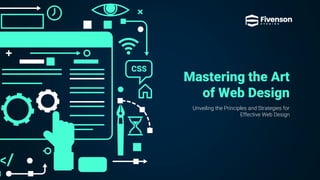 Mastering the Art
of Web Design
Unveiling the Principles and Strategies for
Effective Web Design
CSS
 