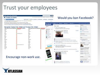 Trust your employees Encourage non-work use. Would you ban Facebook? 
