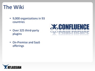 The Wiki 9,000 organizations in 93 countries Over 325 third-party plugins On-Premise and SaaS offerings 