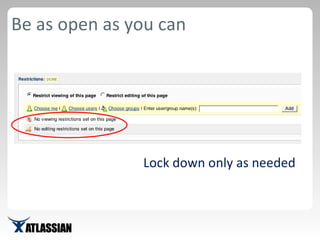 Be as open as you can Lock down only as needed 