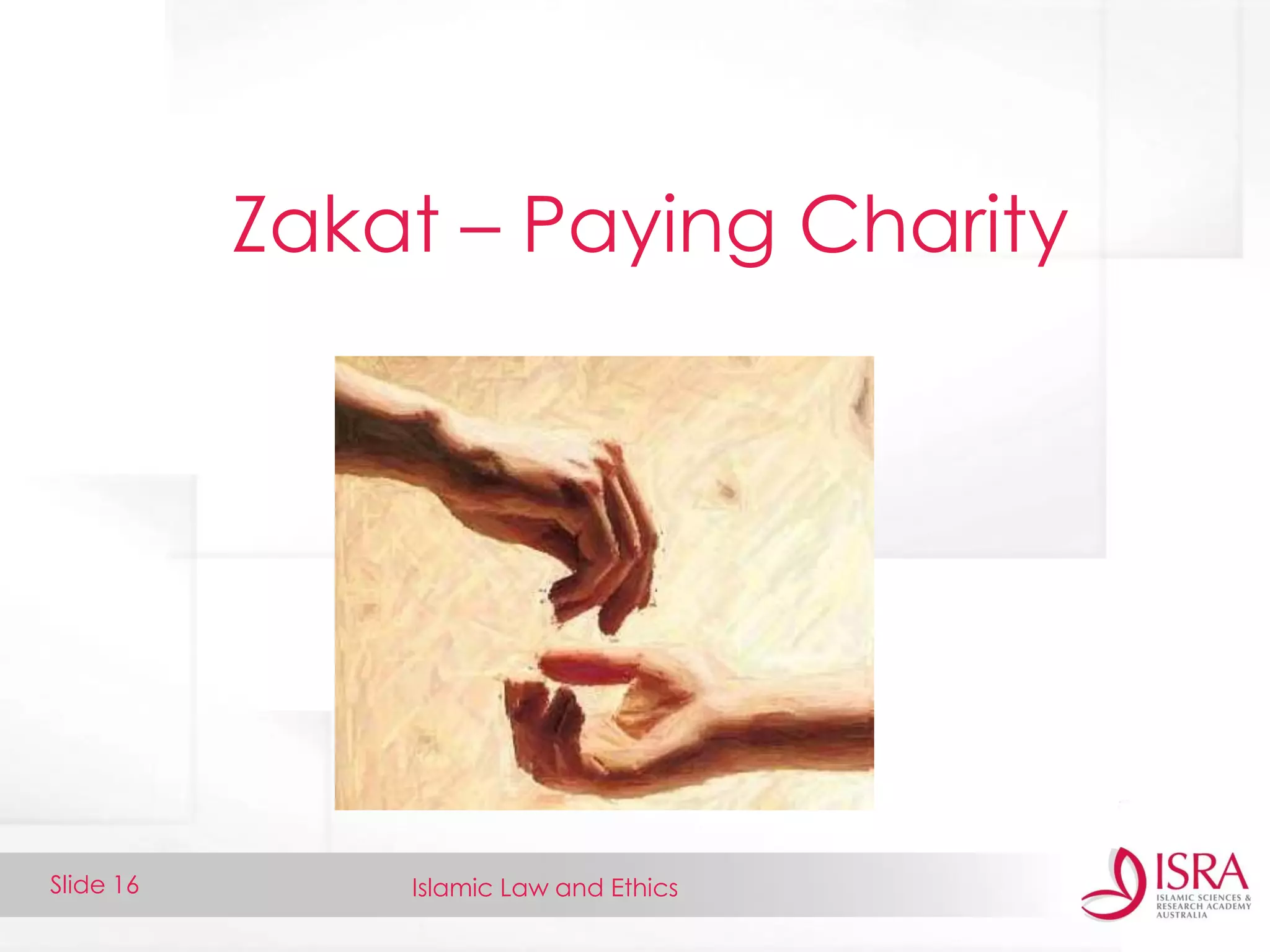 Islamic Law and EthicsSlide 16
Zakat – Paying Charity
 