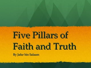 Five Pillars of  Faith and Truth  By Jafar bin Salaam 