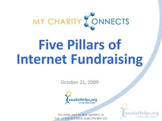 Five Pillars of
Internet Fundraising
          October 21, 2009




        For audio, turn on your speakers, or
      Call +1 516 453 0014; Code 274-864-523
 